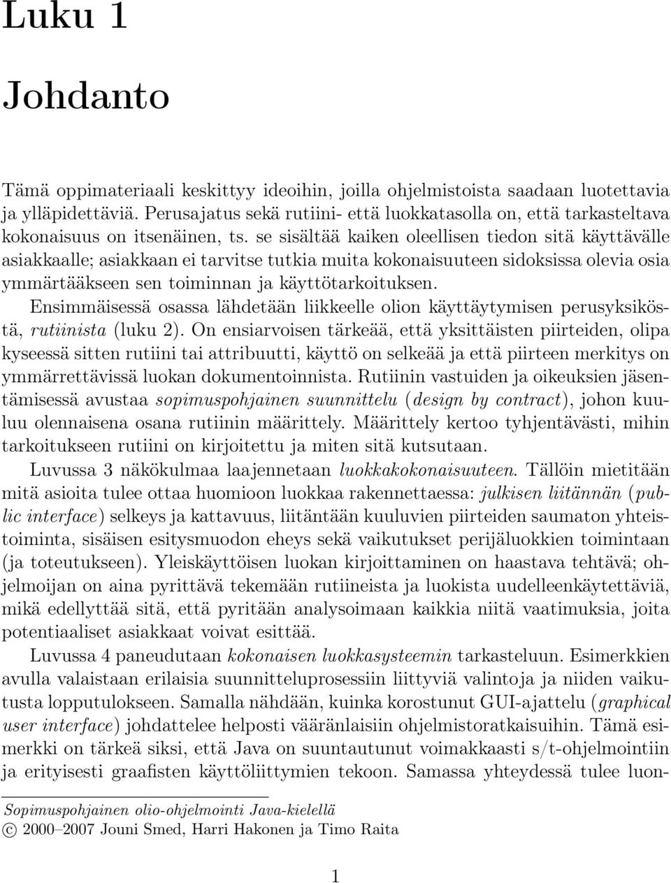 se sisältää kaiken oleellisen tiedon sitä käyttävälle asiakkaalle; asiakkaan ei tarvitse tutkia muita kokonaisuuteen sidoksissa olevia osia ymmärtääkseen sen toiminnan ja käyttötarkoituksen.