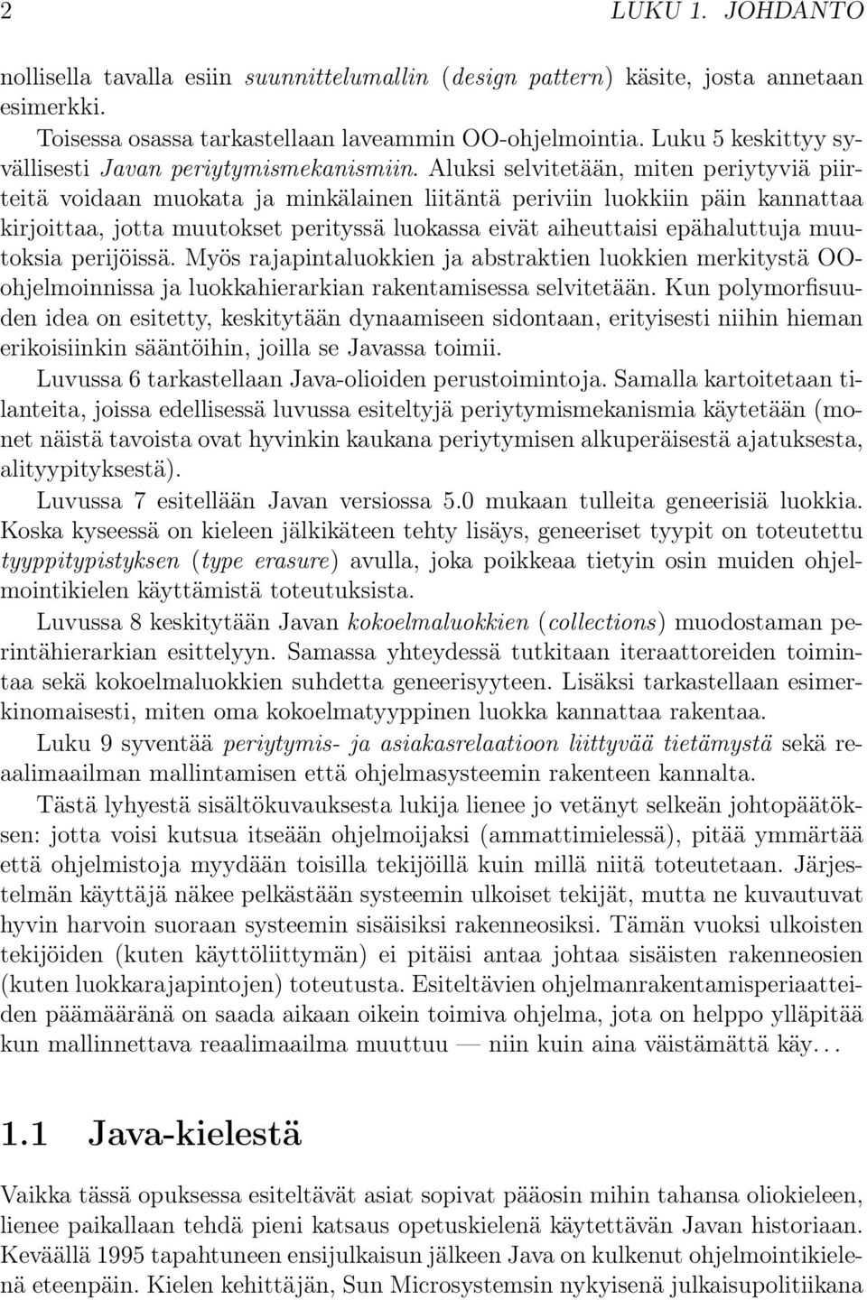 Aluksi selvitetään, miten periytyviä piirteitä voidaan muokata ja minkälainen liitäntä periviin luokkiin päin kannattaa kirjoittaa, jotta muutokset perityssä luokassa eivät aiheuttaisi epähaluttuja