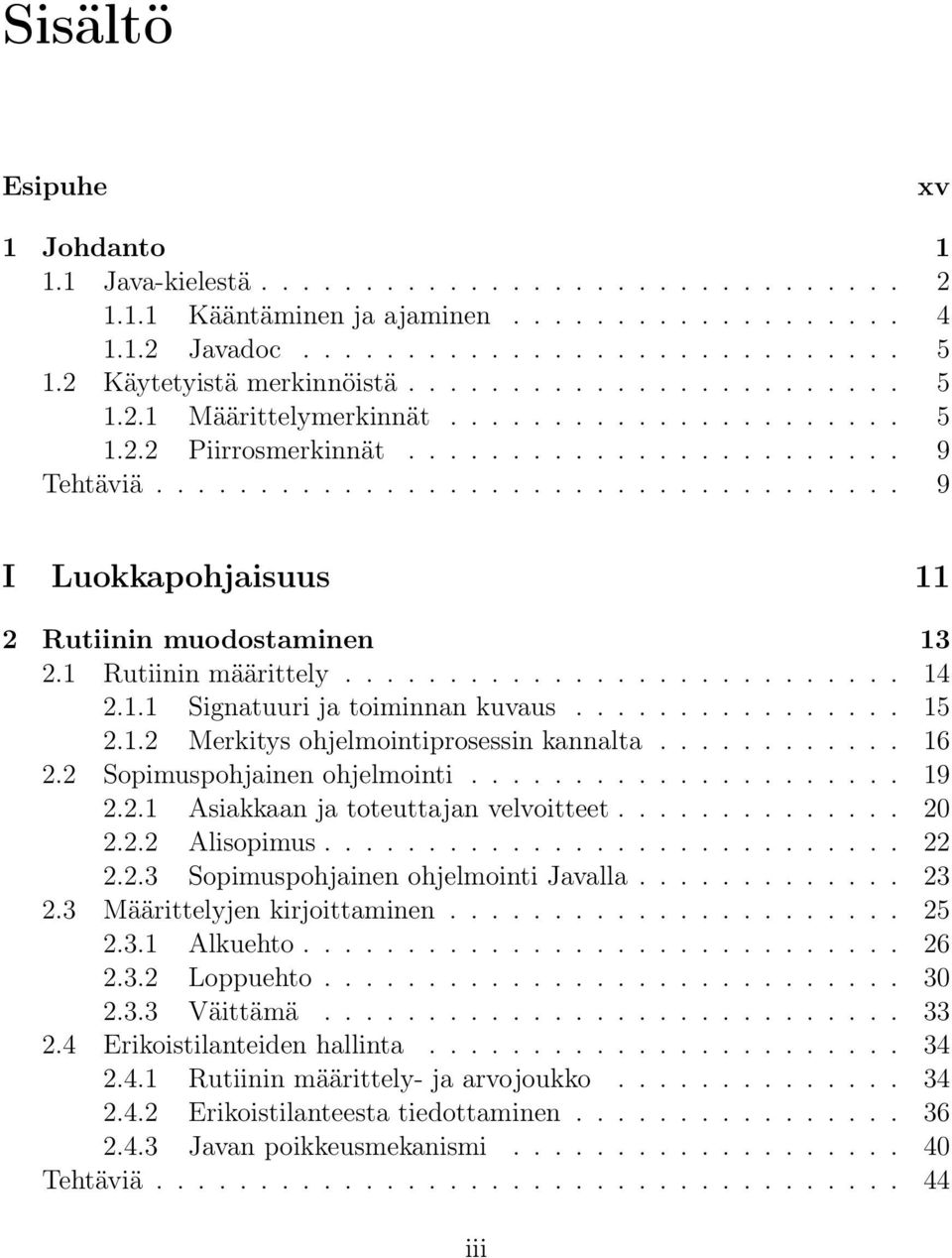 ................................... 9 I Luokkapohjaisuus 11 2 Rutiinin muodostaminen 13 2.1 Rutiinin määrittely........................... 14 2.1.1 Signatuuri ja toiminnan kuvaus................ 15 2.