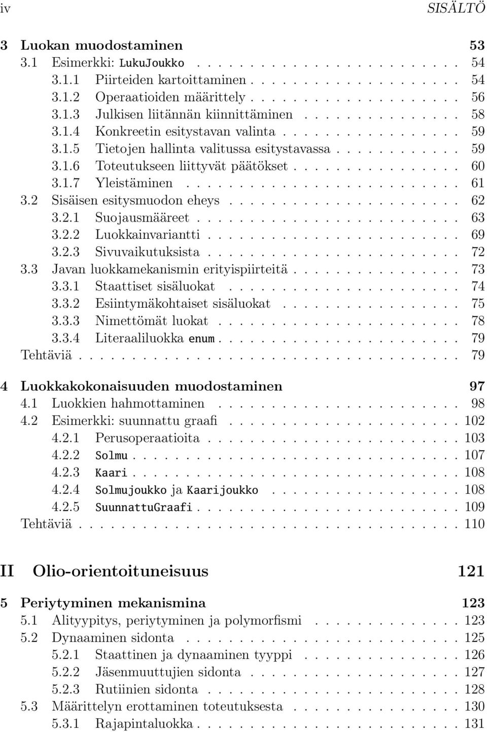 ............... 60 3.1.7 Yleistäminen.......................... 61 3.2 Sisäisen esitysmuodon eheys...................... 62 3.2.1 Suojausmääreet......................... 63 3.2.2 Luokkainvariantti.