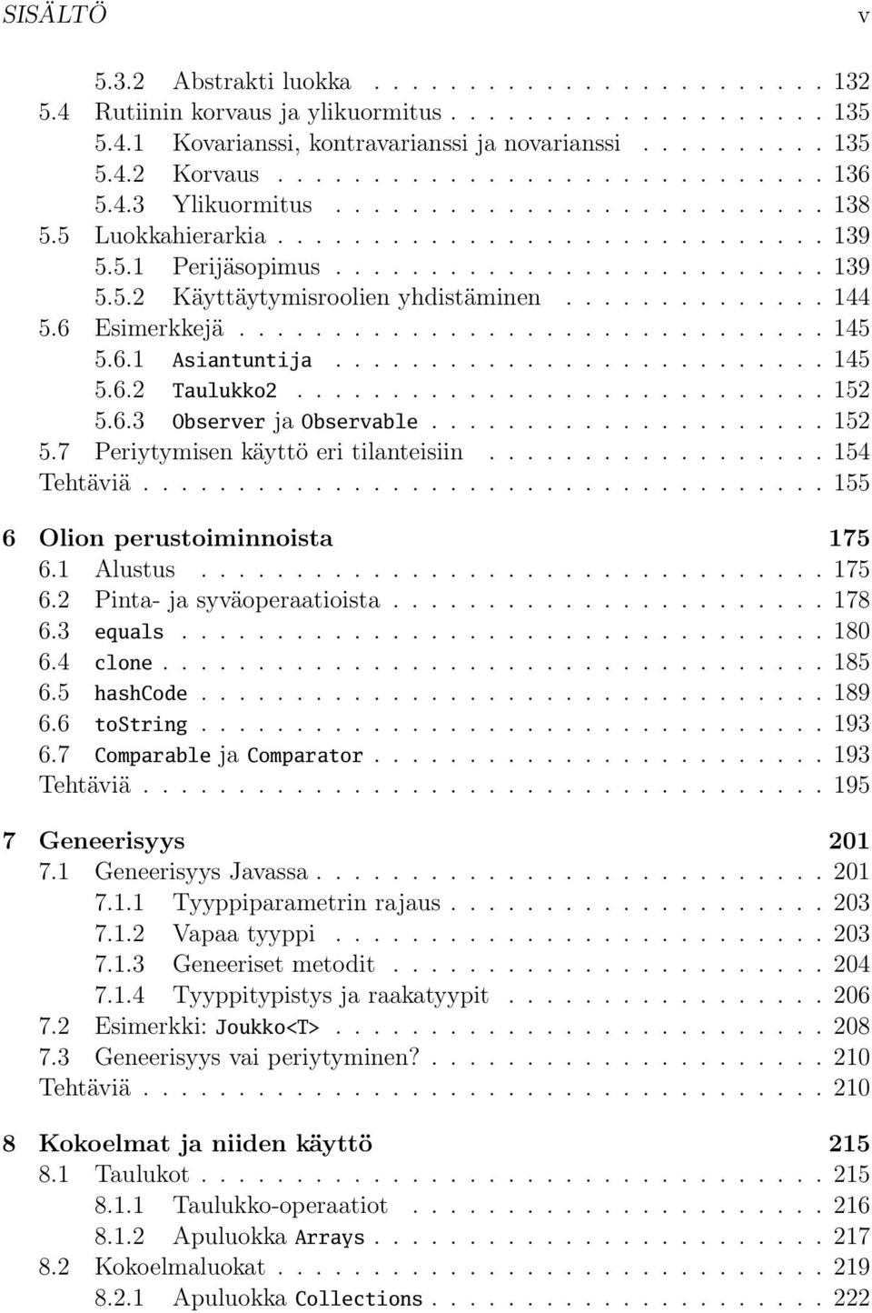 ............. 144 5.6 Esimerkkejä............................... 145 5.6.1 Asiantuntija.......................... 145 5.6.2 Taulukko2............................ 152 5.6.3 Observer ja Observable.