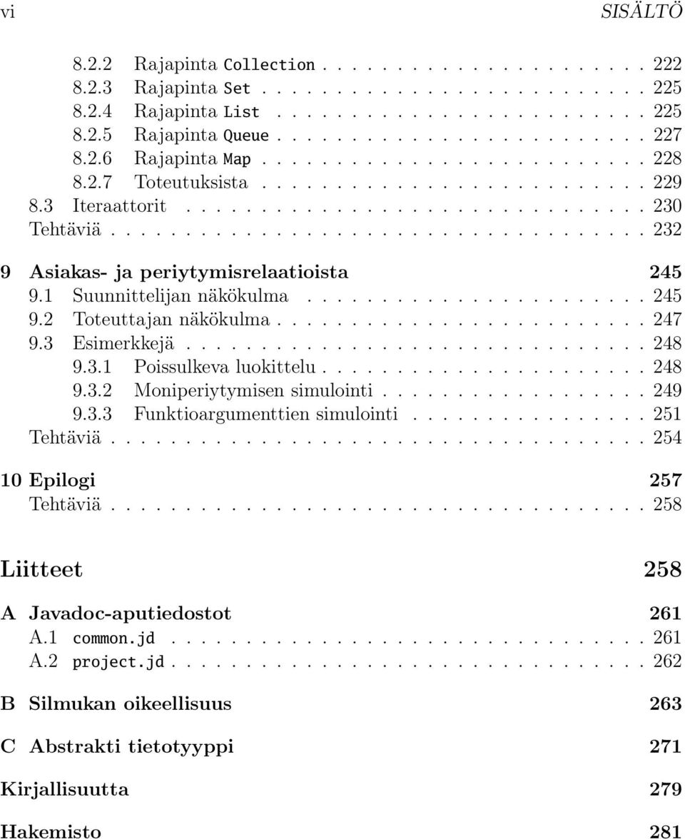 ................................... 232 9 Asiakas- ja periytymisrelaatioista 245 9.1 Suunnittelijan näkökulma....................... 245 9.2 Toteuttajan näkökulma......................... 247 9.