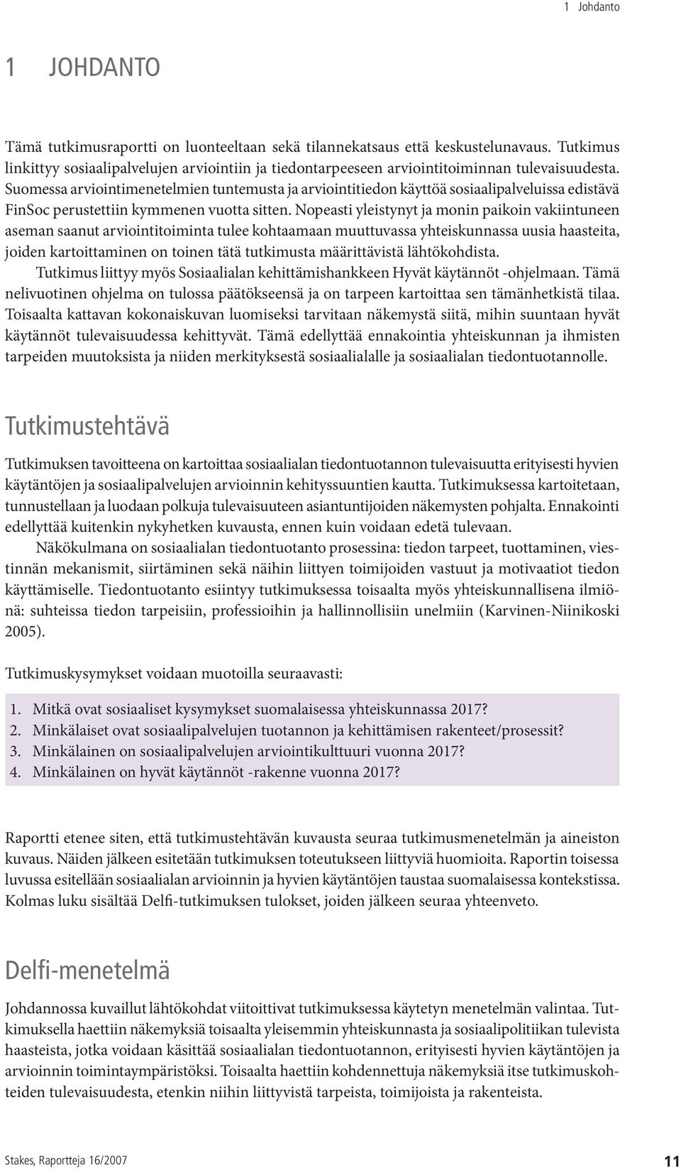 Suomessa arviointimenetelmien tuntemusta ja arviointitiedon käyttöä sosiaalipalveluissa edistävä FinSoc perustettiin kymmenen vuotta sitten.