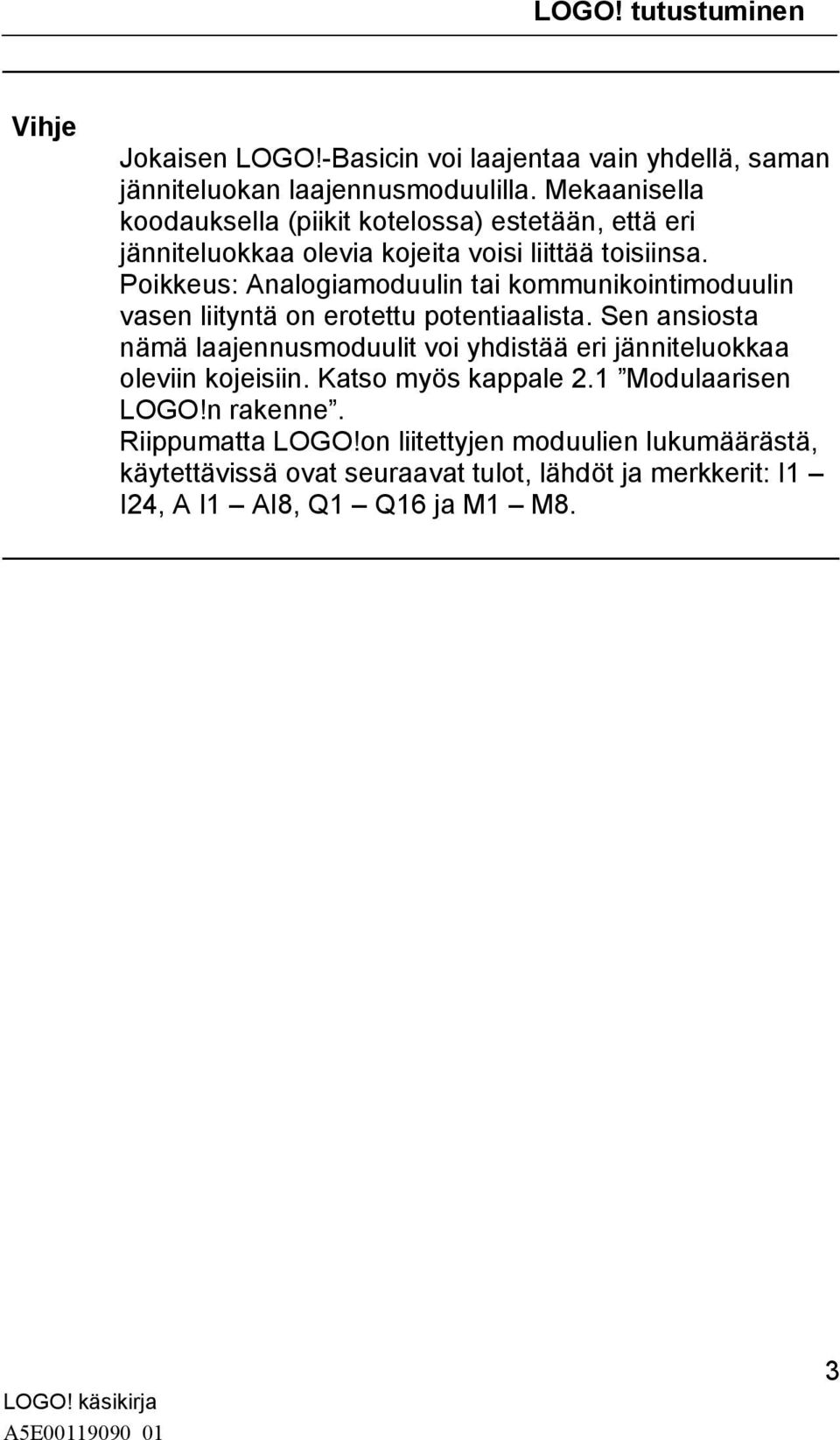 Poikkeus: Analogiamoduulin tai kommunikointimoduulin vasen liityntä on erotettu potentiaalista.