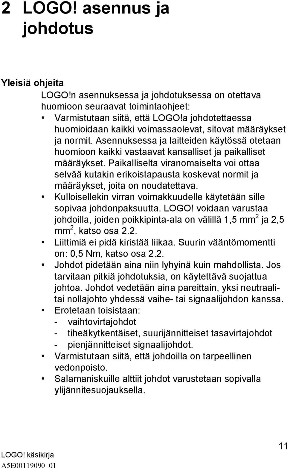 Paikalliselta viranomaiselta voi ottaa selvää kutakin erikoistapausta koskevat normit ja määräykset, joita on noudatettava.