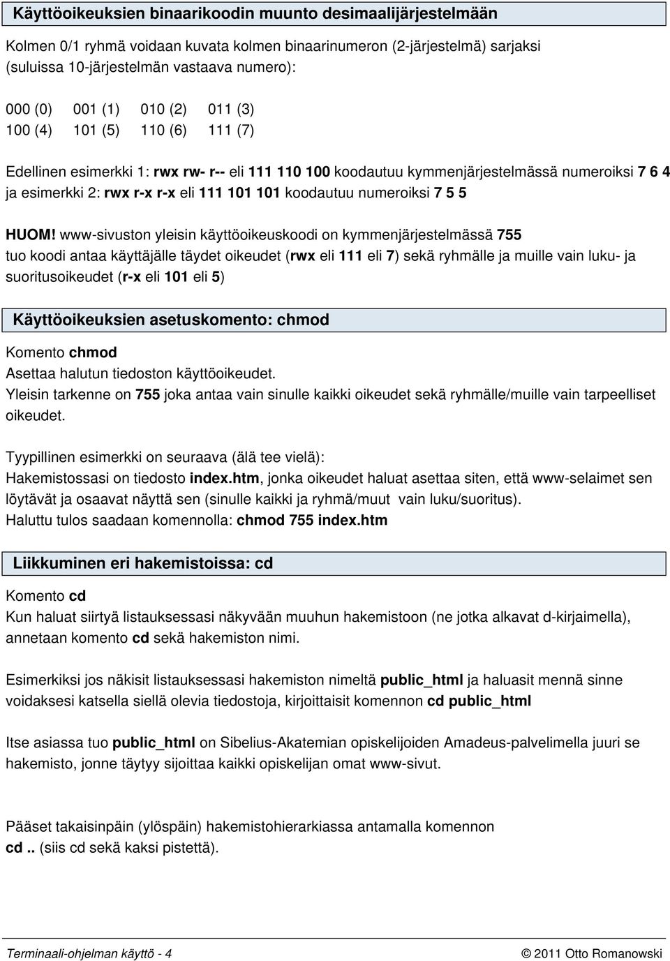 koodautuu numeroiksi 7 5 5 HUOM!