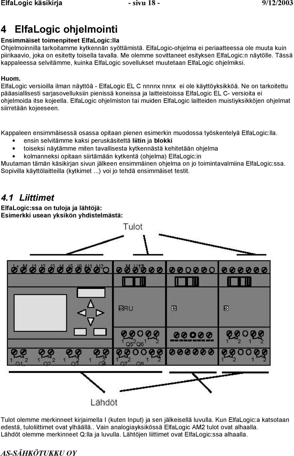 Tässä kappaleessa selvitämme, kuinka ElfaLogic sovellukset muutetaan ElfaLogic ohjelmiksi. Huom. ElfaLogic versioilla ilman näyttöä - ElfaLogic EL C nnnnx nnnx ei ole käyttöyksikköä.