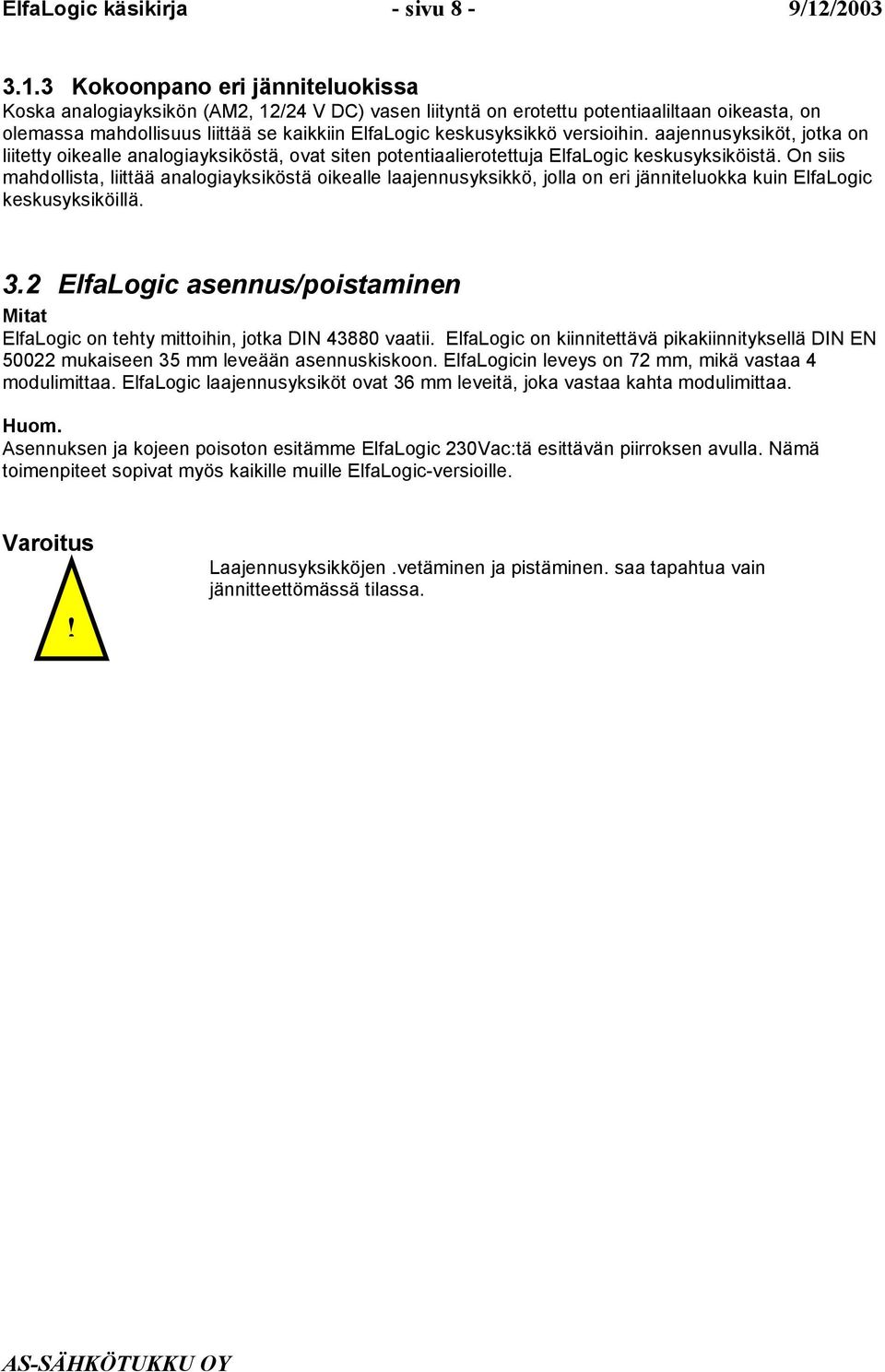 3 Kokoonpano eri jänniteluokissa Koska analogiayksikön (AM2, 12/24 V DC) vasen liityntä on erotettu potentiaaliltaan oikeasta, on olemassa mahdollisuus liittää se kaikkiin ElfaLogic keskusyksikkö