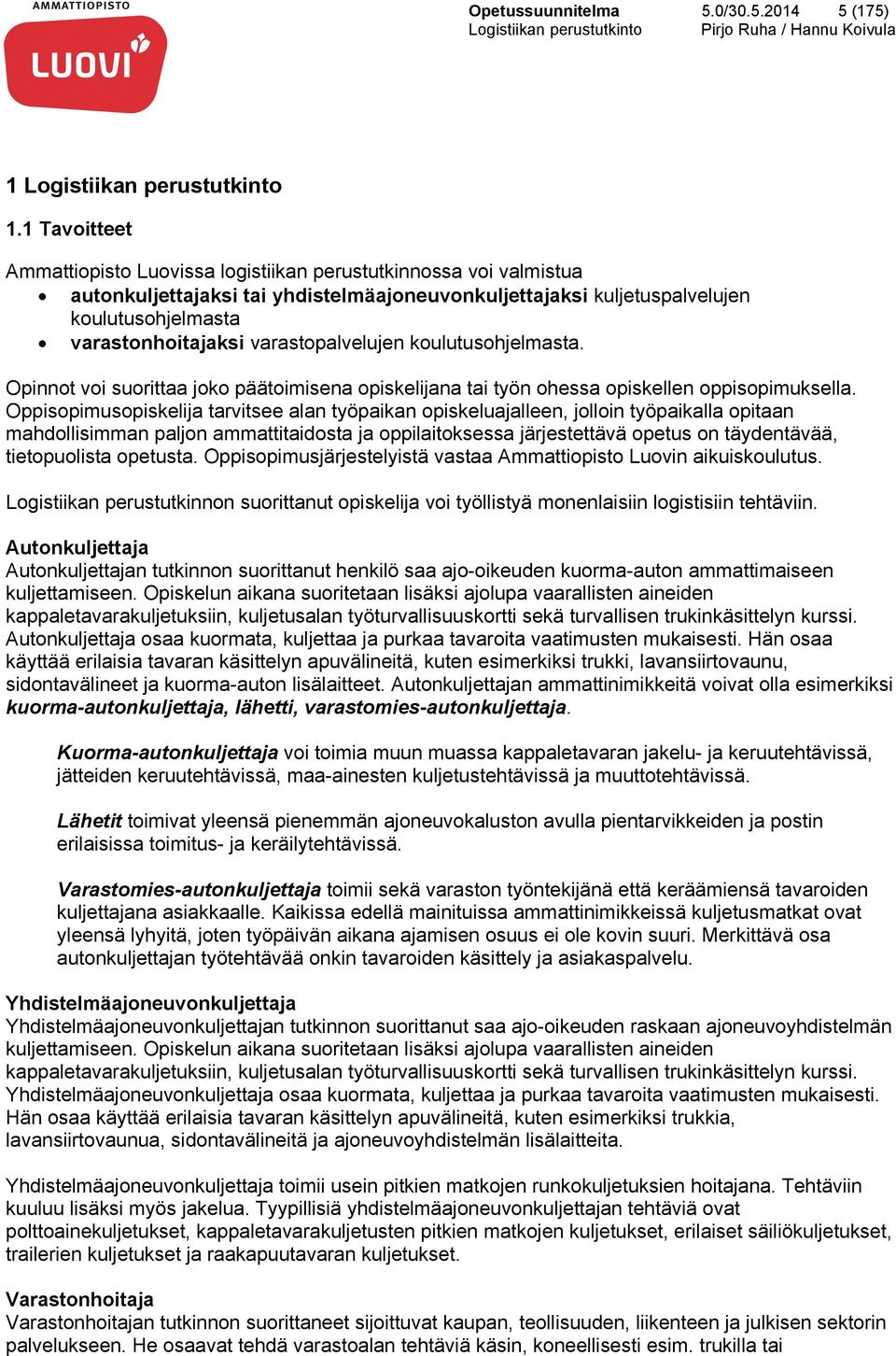 varastopalvelujen koulutusohjelmasta. Opinnot voi suorittaa joko päätoimisena opiskelijana tai työn ohessa opiskellen oppisopimuksella.