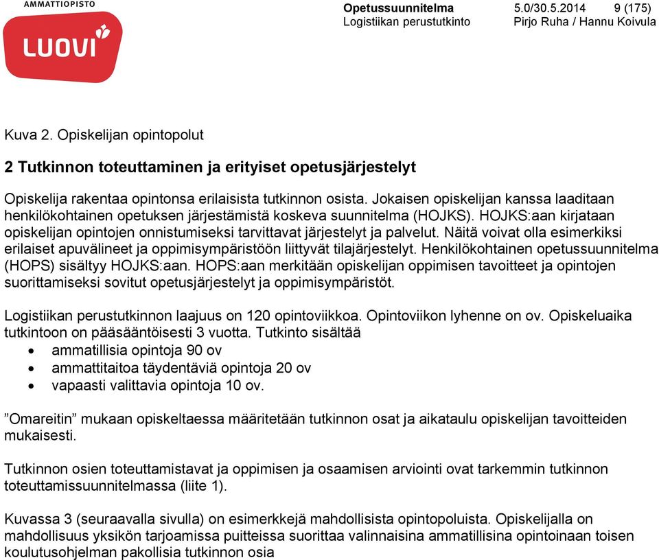 HOJKS:aan kirjataan opiskelijan opintojen onnistumiseksi tarvittavat järjestelyt ja palvelut. Näitä voivat olla esimerkiksi erilaiset apuvälineet ja oppimisympäristöön liittyvät tilajärjestelyt.