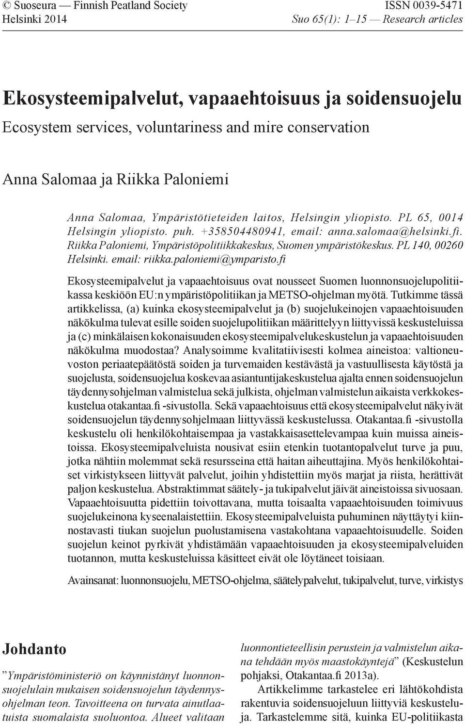 salomaa@helsinki.fi. Riikka Paloniemi, Ympäristöpolitiikkakeskus, Suomen ympäristökeskus. PL 140, 00260 Helsinki. email: riikka.paloniemi@ymparisto.