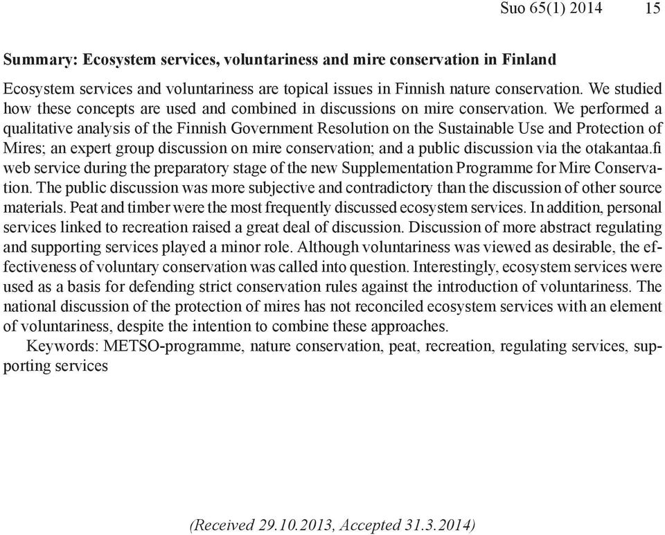 We performed a qualitative analysis of the Finnish Government Resolution on the Sustainable Use and Protection of Mires; an expert group discussion on mire conservation; and a public discussion via