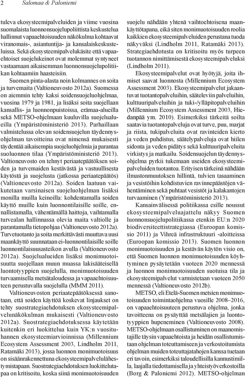 Suomen pinta-alasta noin kolmannes on soita ja turvemaita (Valtioneuvosto 2012a).