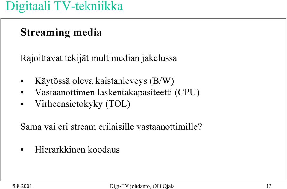 laskentakapasiteetti (CPU) Virheensietokyky (TOL) Sama vai eri stream