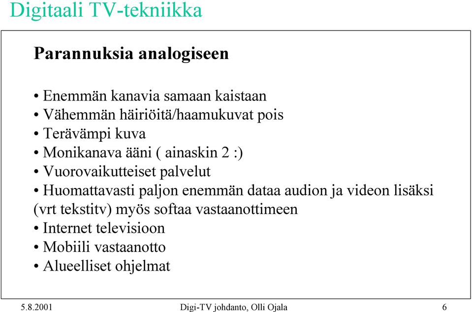 palvelut Huomattavasti paljon enemmän dataa audion ja videon lisäksi (vrt tekstitv) myös softaa