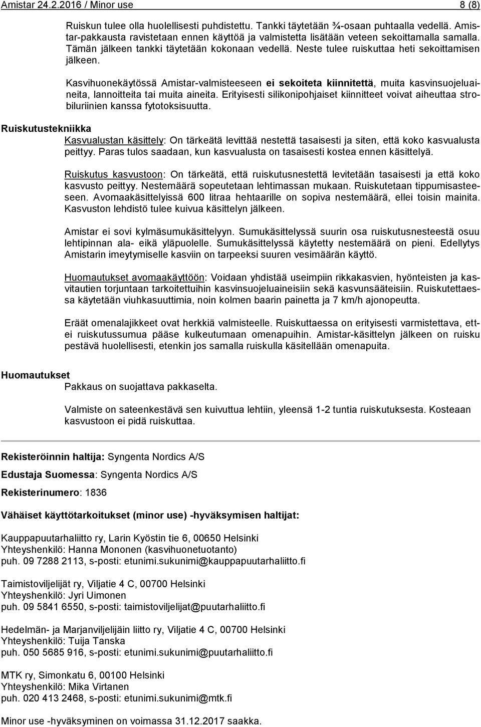 Kasvihuonekäytössä Amistar-valmisteeseen ei sekoiteta kiinnitettä, muita kasvinsuojeluaineita, lannoitteita tai muita aineita.