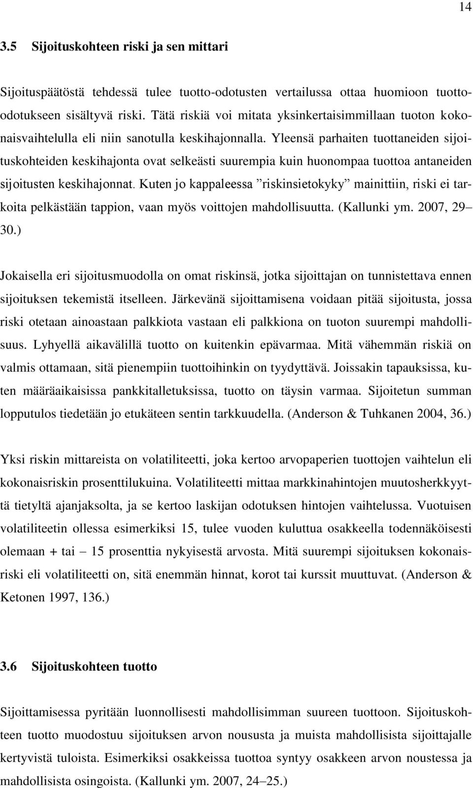 Yleensä parhaiten tuottaneiden sijoituskohteiden keskihajonta ovat selkeästi suurempia kuin huonompaa tuottoa antaneiden sijoitusten keskihajonnat.