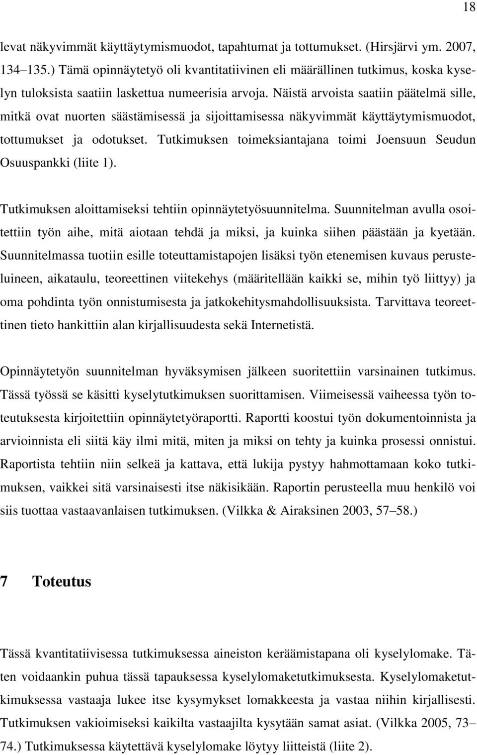 Näistä arvoista saatiin päätelmä sille, mitkä ovat nuorten säästämisessä ja sijoittamisessa näkyvimmät käyttäytymismuodot, tottumukset ja odotukset.