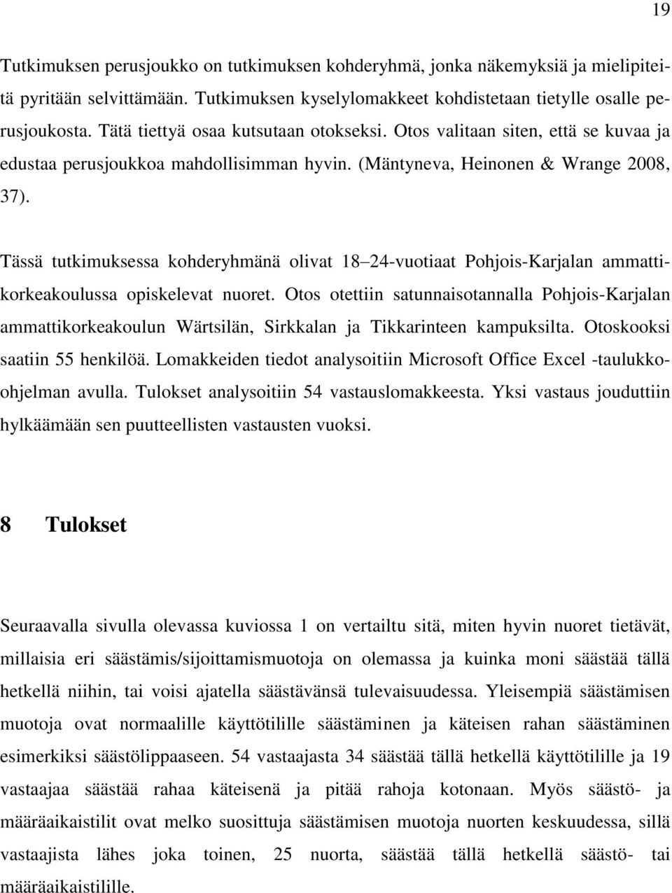 Tässä tutkimuksessa kohderyhmänä olivat 18 24-vuotiaat Pohjois-Karjalan ammattikorkeakoulussa opiskelevat nuoret.