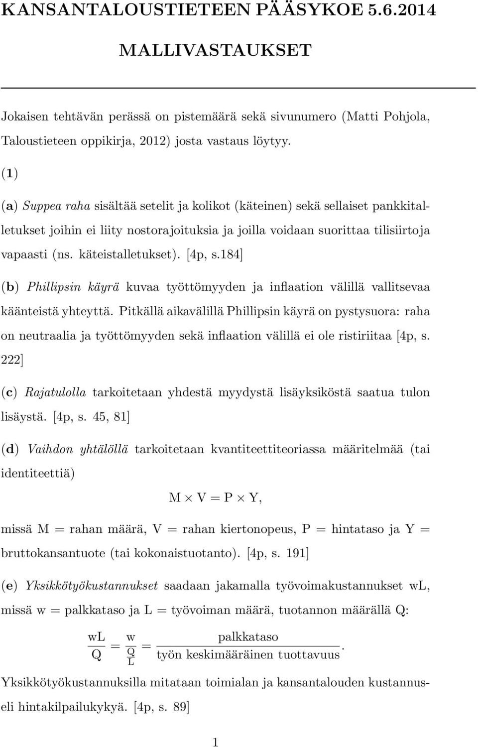 [4p, s.184] (b) hillipsin käyrä kuvaa työttömyyden ja inflaation välillä vallitsevaa käänteistä yhteyttä.