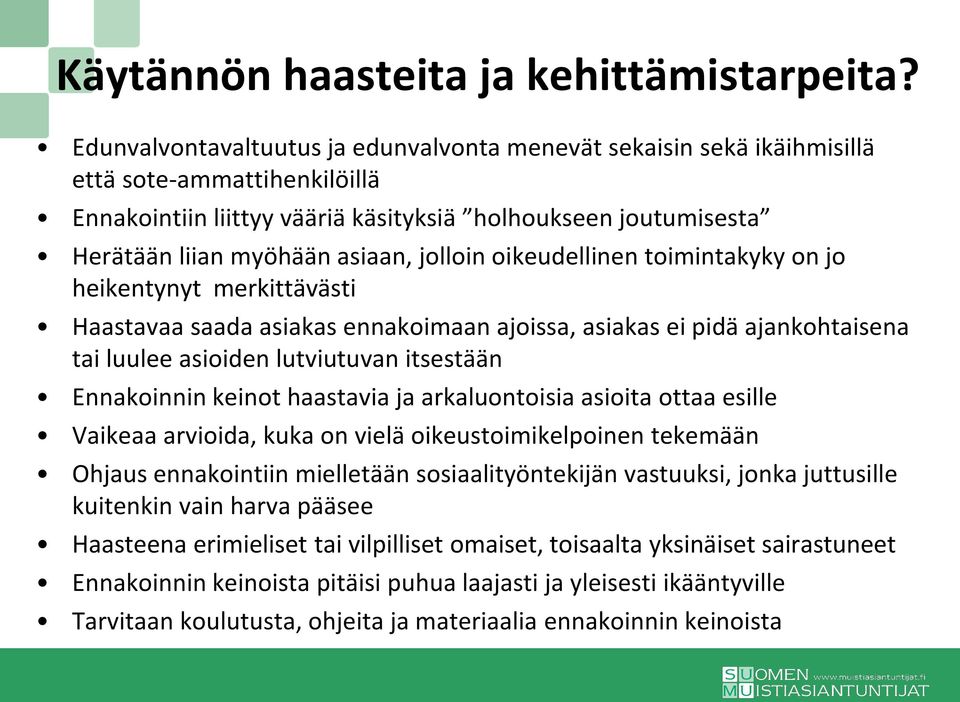 jolloin oikeudellinen toimintakyky on jo heikentynyt merkittävästi Haastavaa saada asiakas ennakoimaan ajoissa, asiakas ei pidä ajankohtaisena tai luulee asioiden lutviutuvan itsestään Ennakoinnin