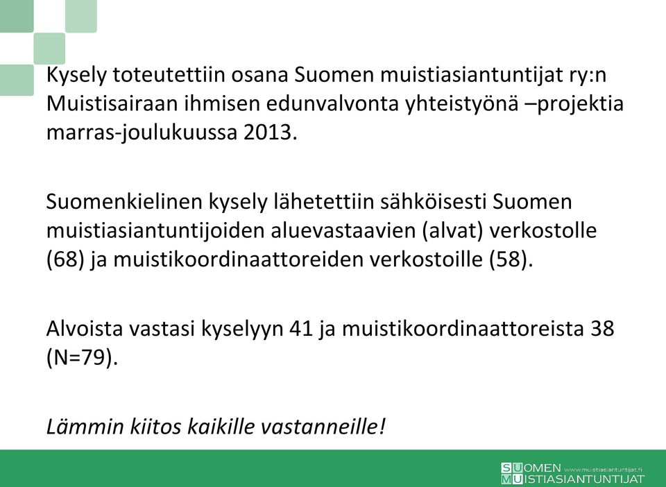 Suomenkielinen kysely lähetettiin sähköisesti Suomen muistiasiantuntijoiden aluevastaavien (alvat)