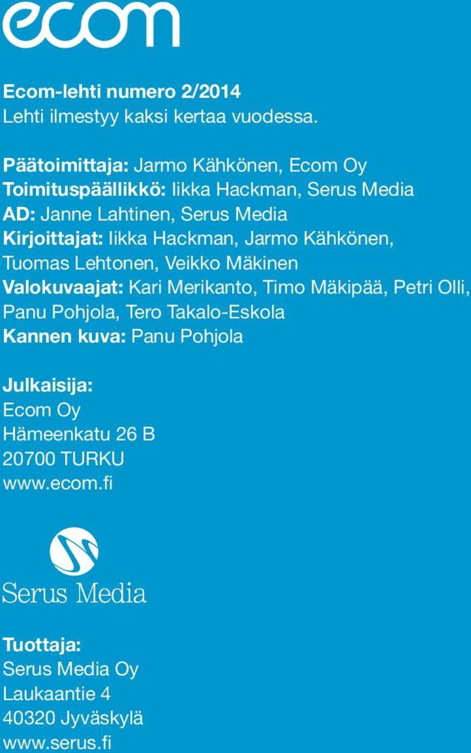 Kirjoittajat: Iikka Hackman, Jarmo Kähkönen, Tuomas Lehtonen, Veikko Mäkinen Valokuvaajat: Kari Merikanto, Timo Mäkipää, Petri