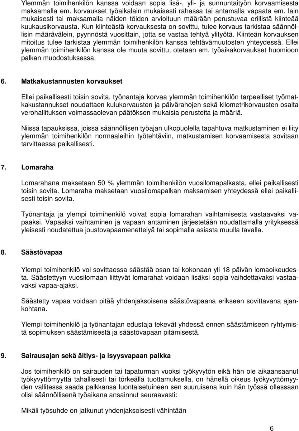 Kun kiinteästä korvauksesta on sovittu, tulee korvaus tarkistaa säännöllisin määrävälein, pyynnöstä vuosittain, jotta se vastaa tehtyä ylityötä.