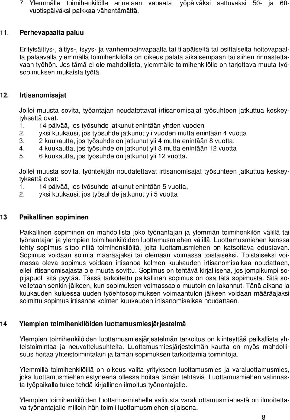 rinnastettavaan työhön. Jos tämä ei ole mahdollista, ylemmälle toimihenkilölle on tarjottava muuta työsopimuksen mukaista työtä. 12.