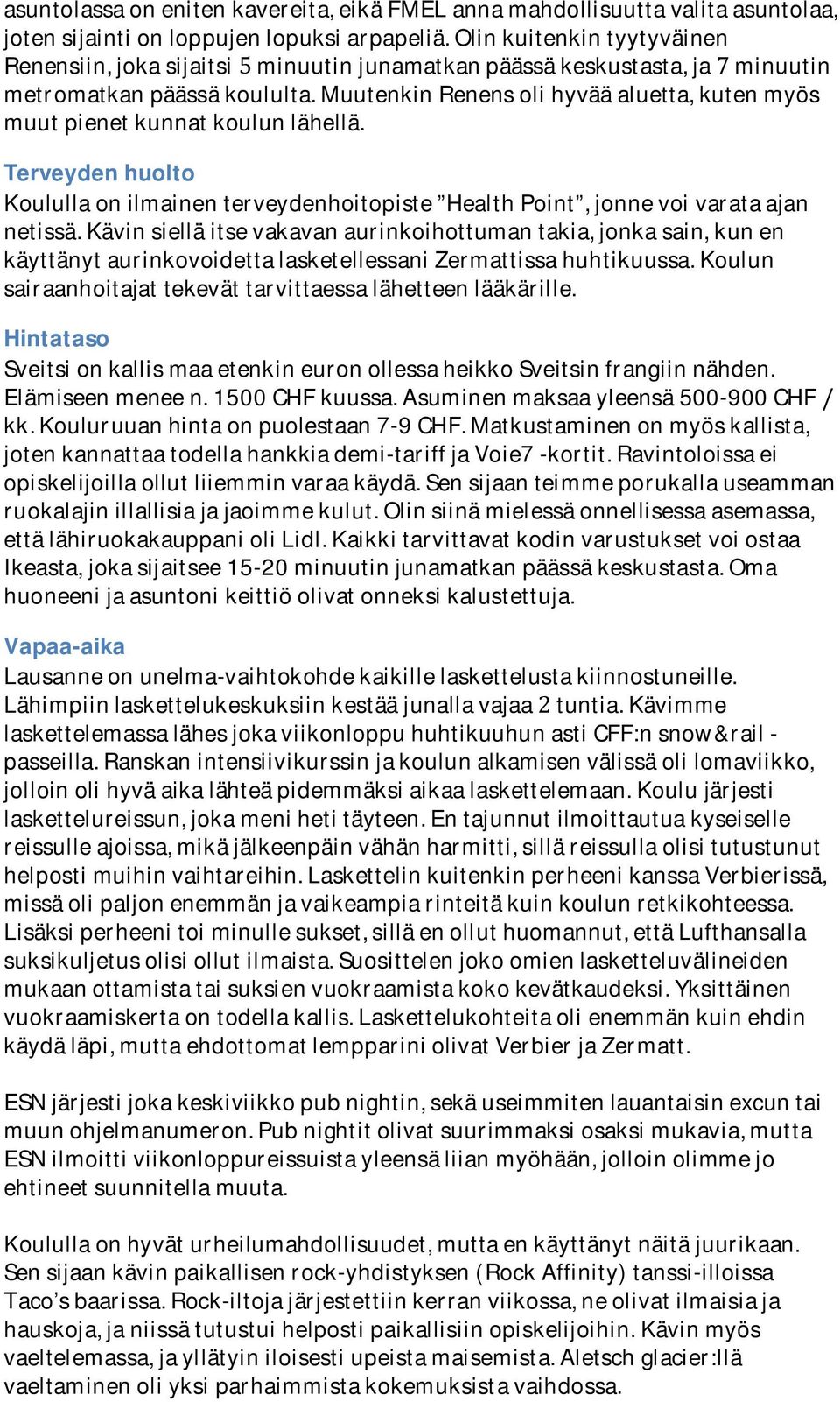 Muutenkin Renens oli hyvää aluetta, kuten myös muut pienet kunnat koulun lähellä. Terveyden huolto Koululla on ilmainen terveydenhoitopiste Health Point, jonne voi varata ajan netissä.