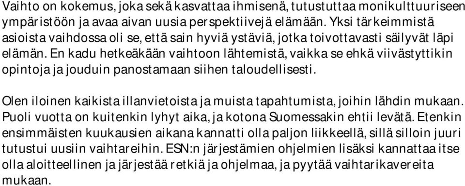 En kadu hetkeäkään vaihtoon lähtemistä, vaikka se ehkä viivästyttikin opintoja ja jouduin panostamaan siihen taloudellisesti.