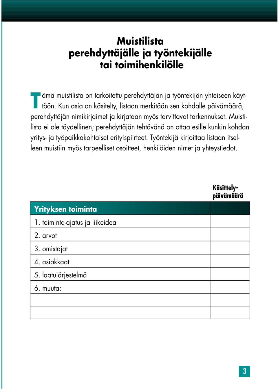 Muistilista ei ole täydellinen; perehdyttäjän tehtävänä on ottaa esille kunkin kohdan yritys- ja työpaikkakohtaiset erityispiirteet.