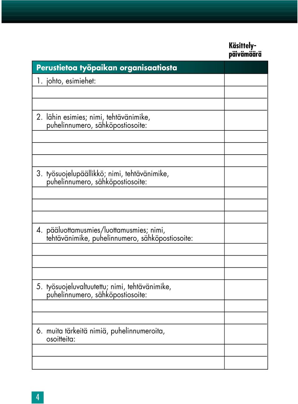 työsuojelupäällikkö; nimi, tehtävänimike, puhelinnumero, sähköpostiosoite: 4.