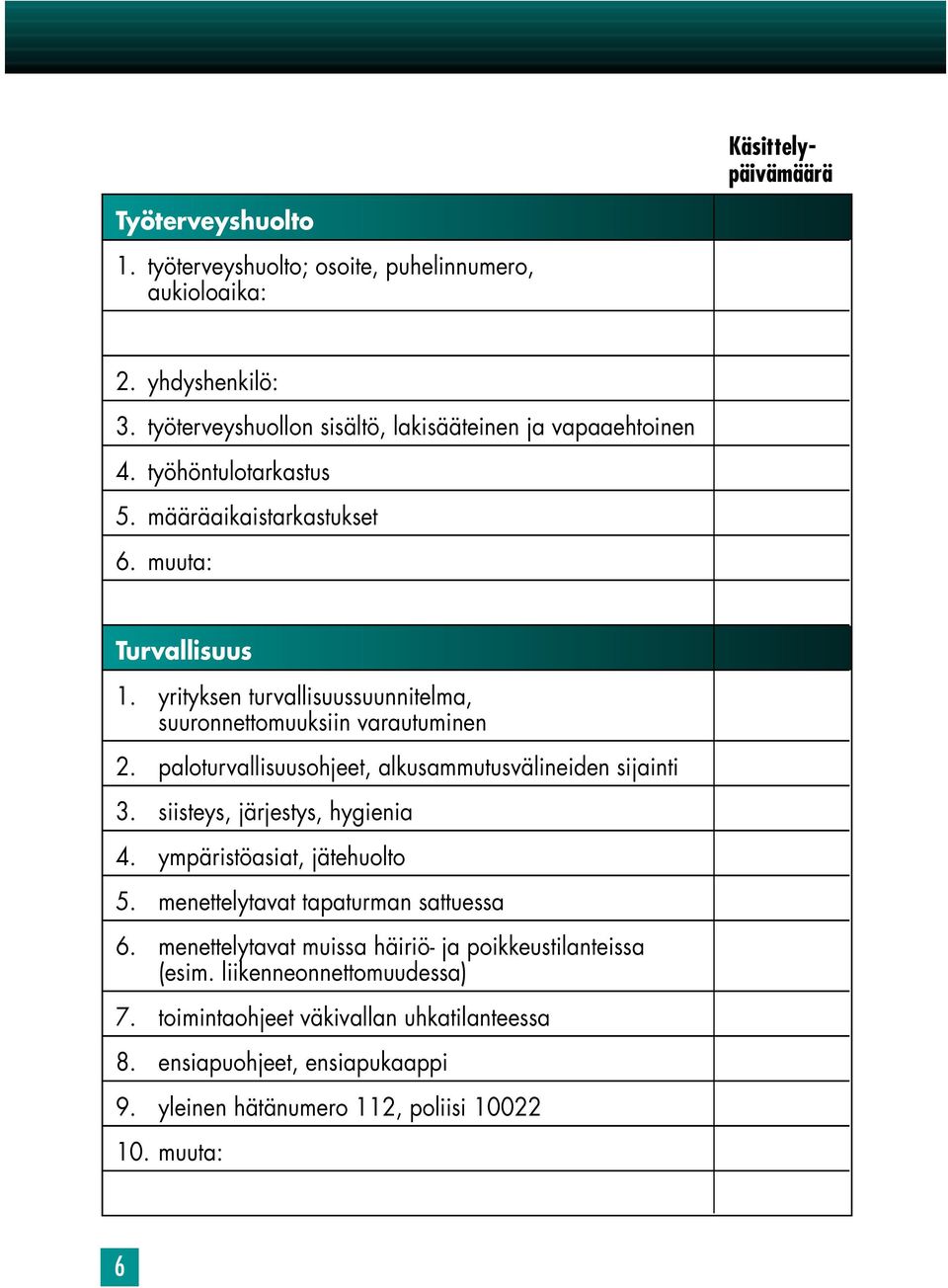 paloturvallisuusohjeet, alkusammutusvälineiden sijainti 3. siisteys, järjestys, hygienia 4. ympäristöasiat, jätehuolto 5. menettelytavat tapaturman sattuessa 6.