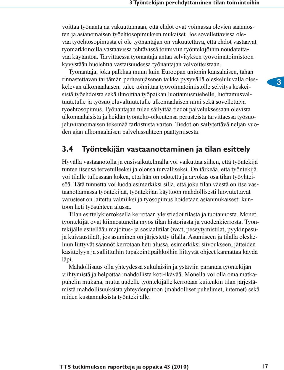 Tarvittaessa työnantaja antaa selvityksen työvoimatoimistoon kyvystään huolehtia vastaisuudessa työnantajan velvoitteistaan.