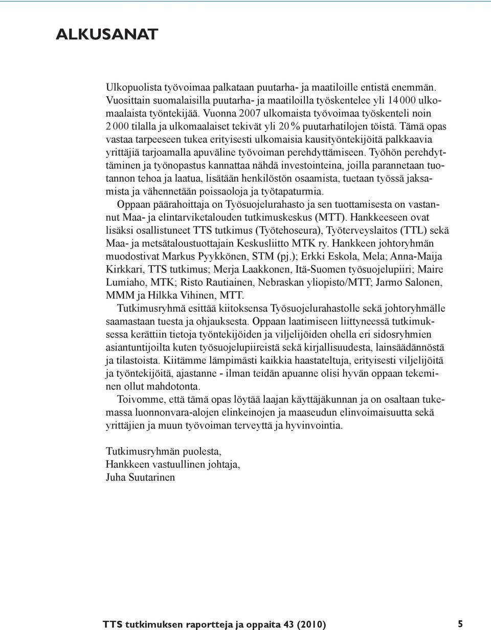 Tämä opas vastaa tarpeeseen tukea erityisesti ulkomaisia kausityöntekijöitä palkkaavia yrittäjiä tarjoamalla apuväline työvoiman perehdyttämiseen.