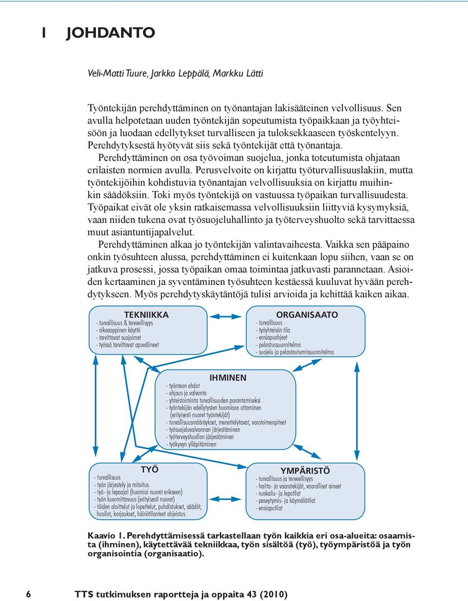 Perehdytyksestä hyötyvät siis sekä työntekijät että työnantaja. Perehdyttäminen on osa työvoiman suojelua, jonka toteutumista ohjataan erilaisten normien avulla.