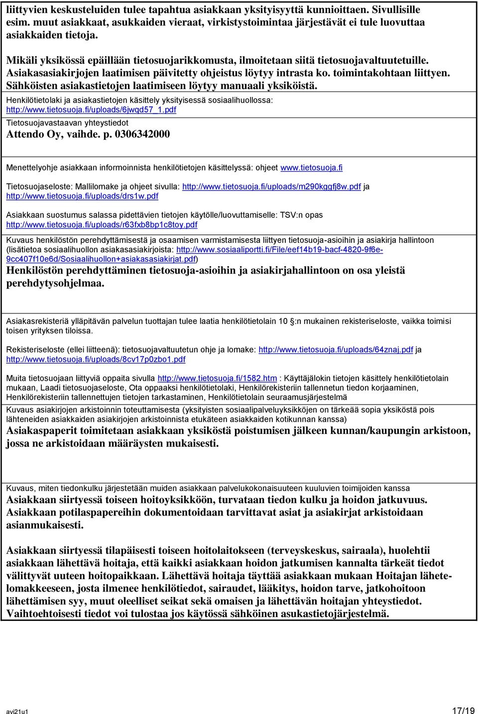 Asiakasasiakirjojen laatimisen päivitetty ohjeistus löytyy intrasta ko. toimintakohtaan liittyen. Sähköisten asiakastietojen laatimiseen löytyy manuaali yksiköistä.