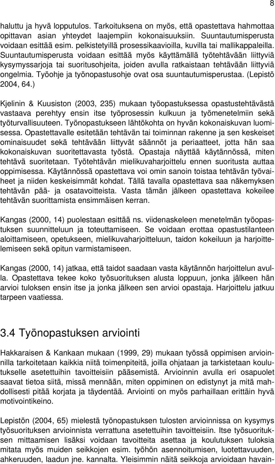 Suuntautumisperusta voidaan esittää myös käyttämällä työtehtävään liittyviä kysymyssarjoja tai suoritusohjeita, joiden avulla ratkaistaan tehtävään liittyviä ongelmia.