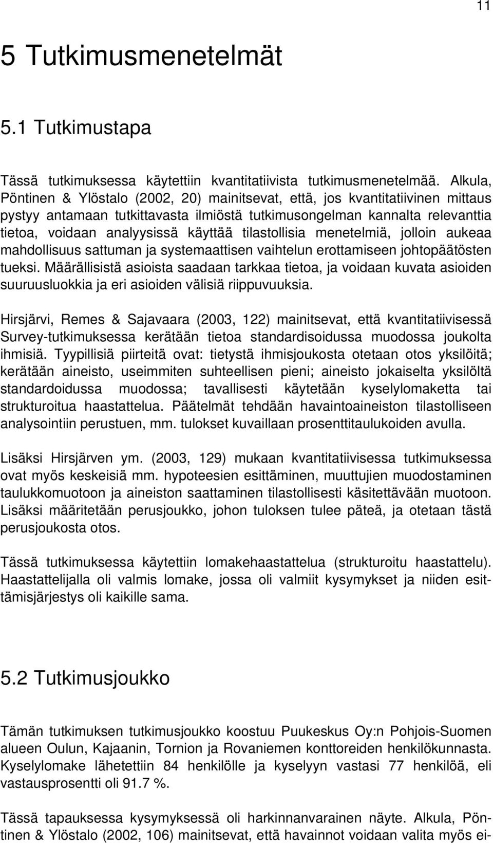 tilastollisia menetelmiä, jolloin aukeaa mahdollisuus sattuman ja systemaattisen vaihtelun erottamiseen johtopäätösten tueksi.