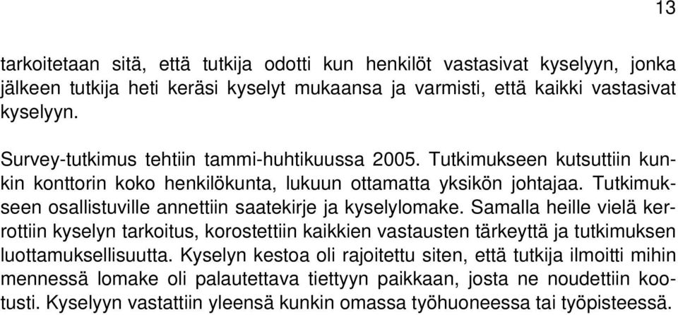 Tutkimukseen osallistuville annettiin saatekirje ja kyselylomake.