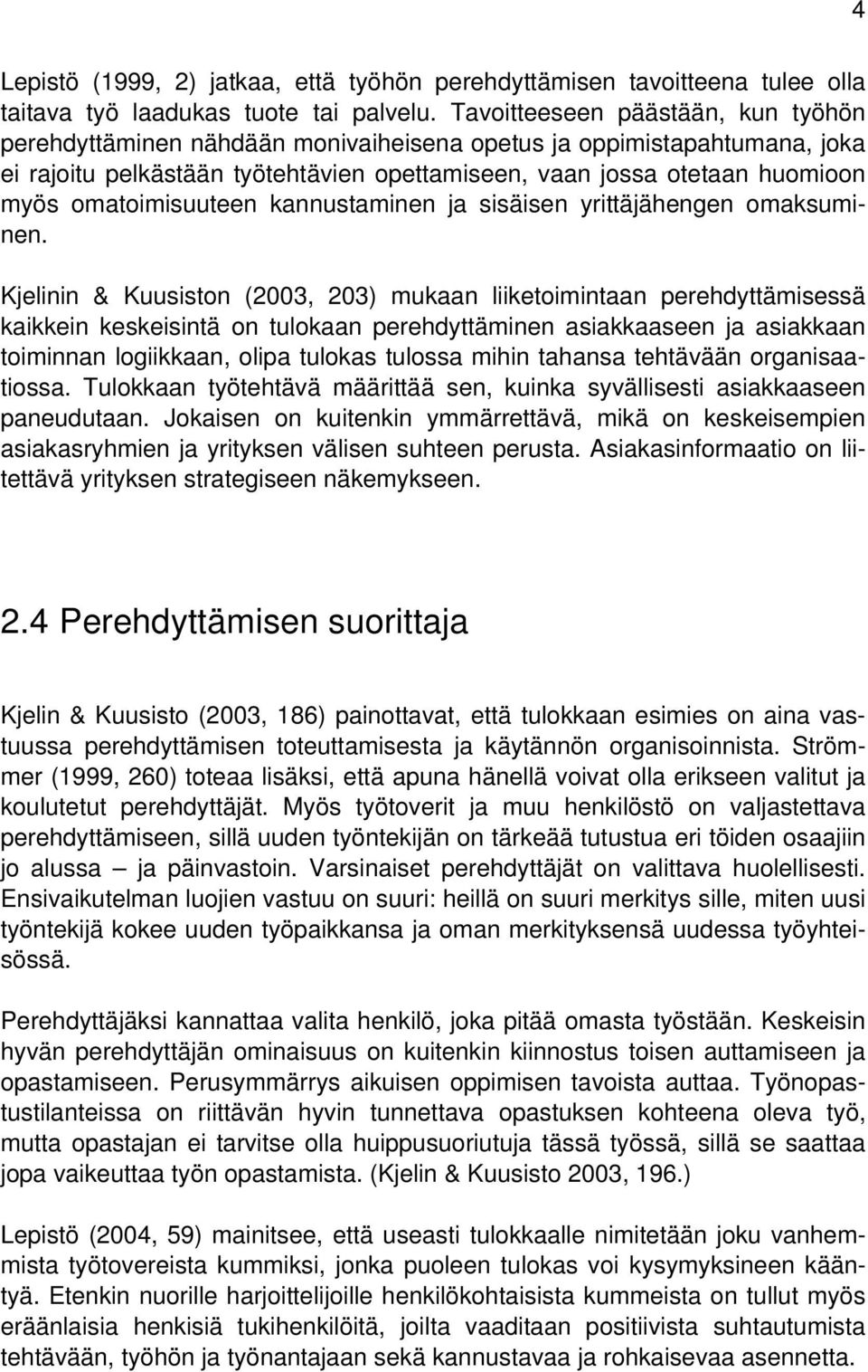 omatoimisuuteen kannustaminen ja sisäisen yrittäjähengen omaksuminen.