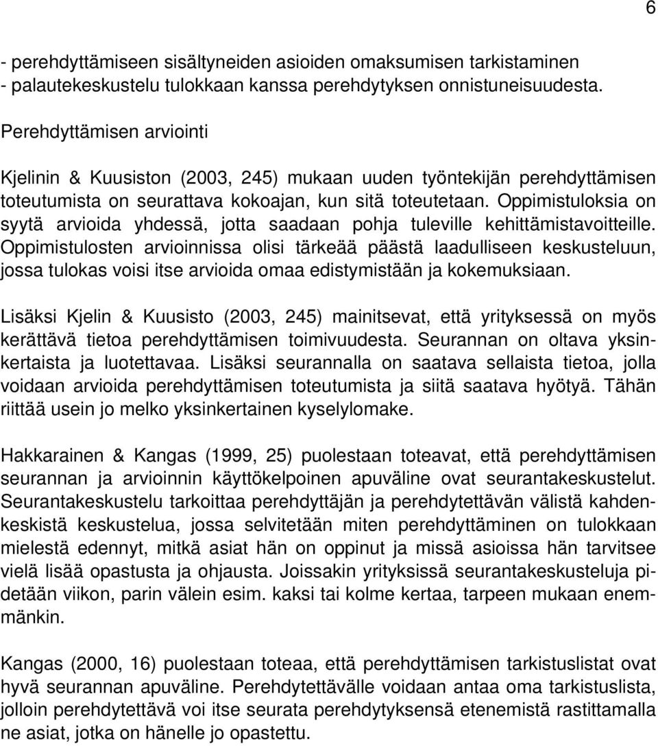 Oppimistuloksia on syytä arvioida yhdessä, jotta saadaan pohja tuleville kehittämistavoitteille.