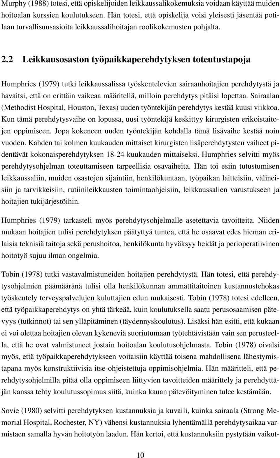 2 Leikkausosaston työpaikkaperehdytyksen toteutustapoja Humphries (1979) tutki leikkaussalissa työskentelevien sairaanhoitajien perehdytystä ja havaitsi, että on erittäin vaikeaa määritellä, milloin