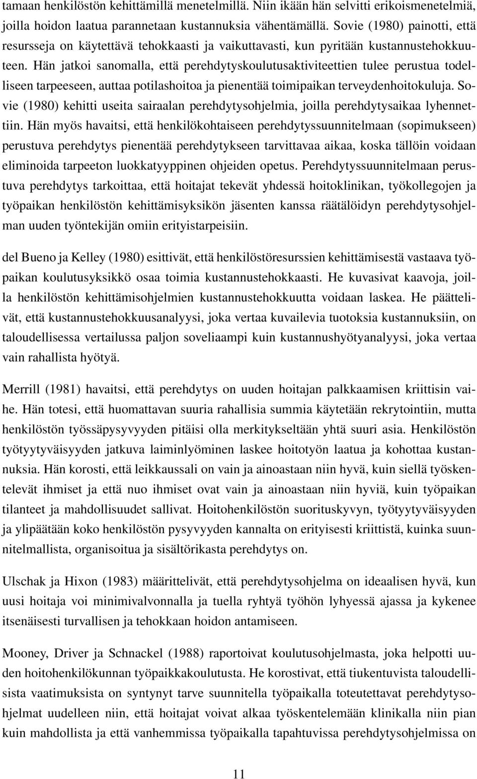 Hän jatkoi sanomalla, että perehdytyskoulutusaktiviteettien tulee perustua todelliseen tarpeeseen, auttaa potilashoitoa ja pienentää toimipaikan terveydenhoitokuluja.