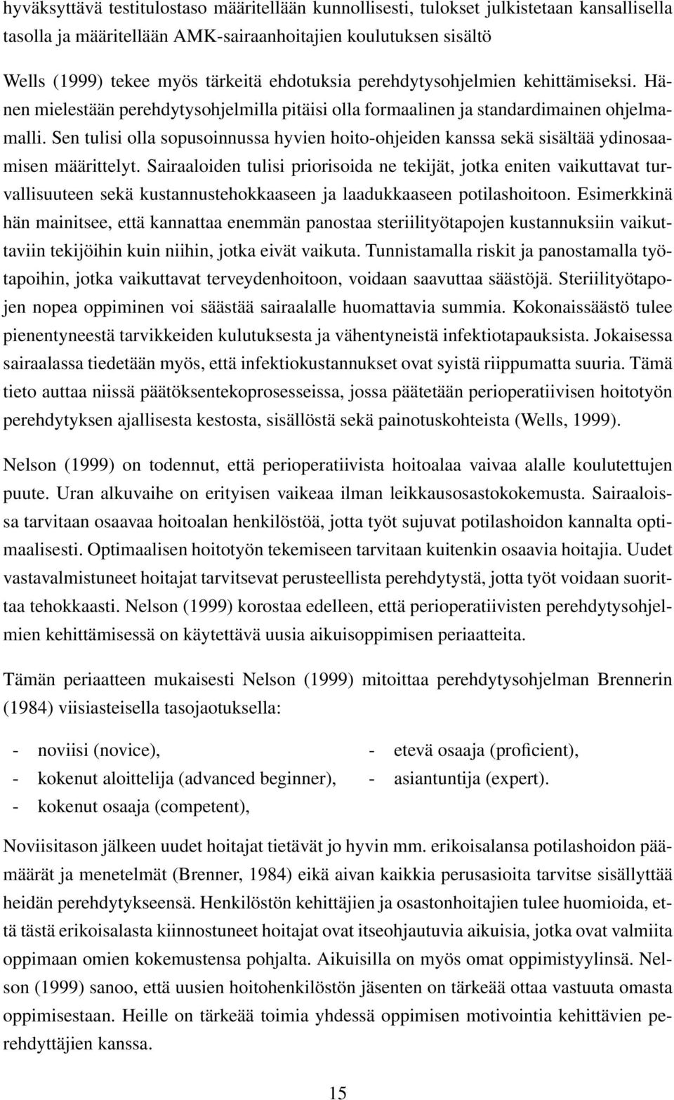 Sen tulisi olla sopusoinnussa hyvien hoito-ohjeiden kanssa sekä sisältää ydinosaamisen määrittelyt.