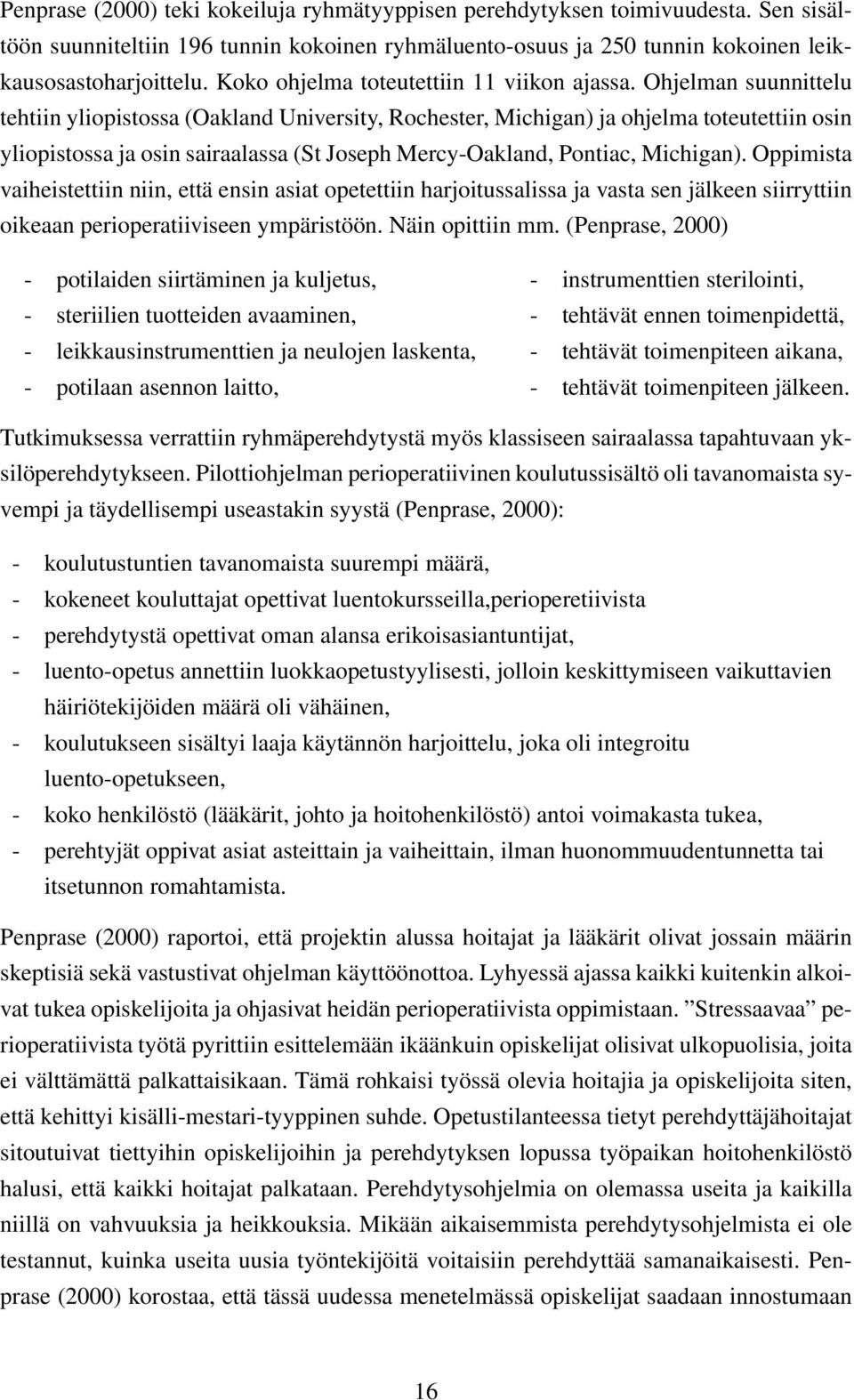 Ohjelman suunnittelu tehtiin yliopistossa (Oakland University, Rochester, Michigan) ja ohjelma toteutettiin osin yliopistossa ja osin sairaalassa (St Joseph Mercy-Oakland, Pontiac, Michigan).