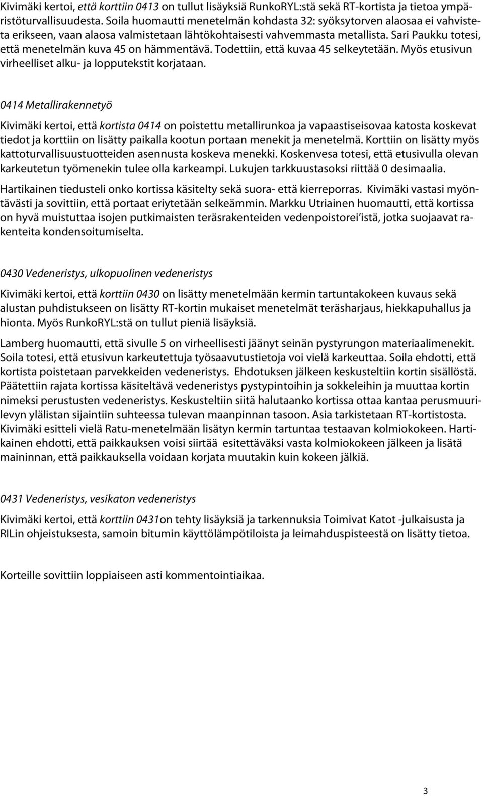 Sari Paukku totesi, että menetelmän kuva 45 on hämmentävä. Todettiin, että kuvaa 45 selkeytetään. Myös etusivun virheelliset alku- ja lopputekstit korjataan.