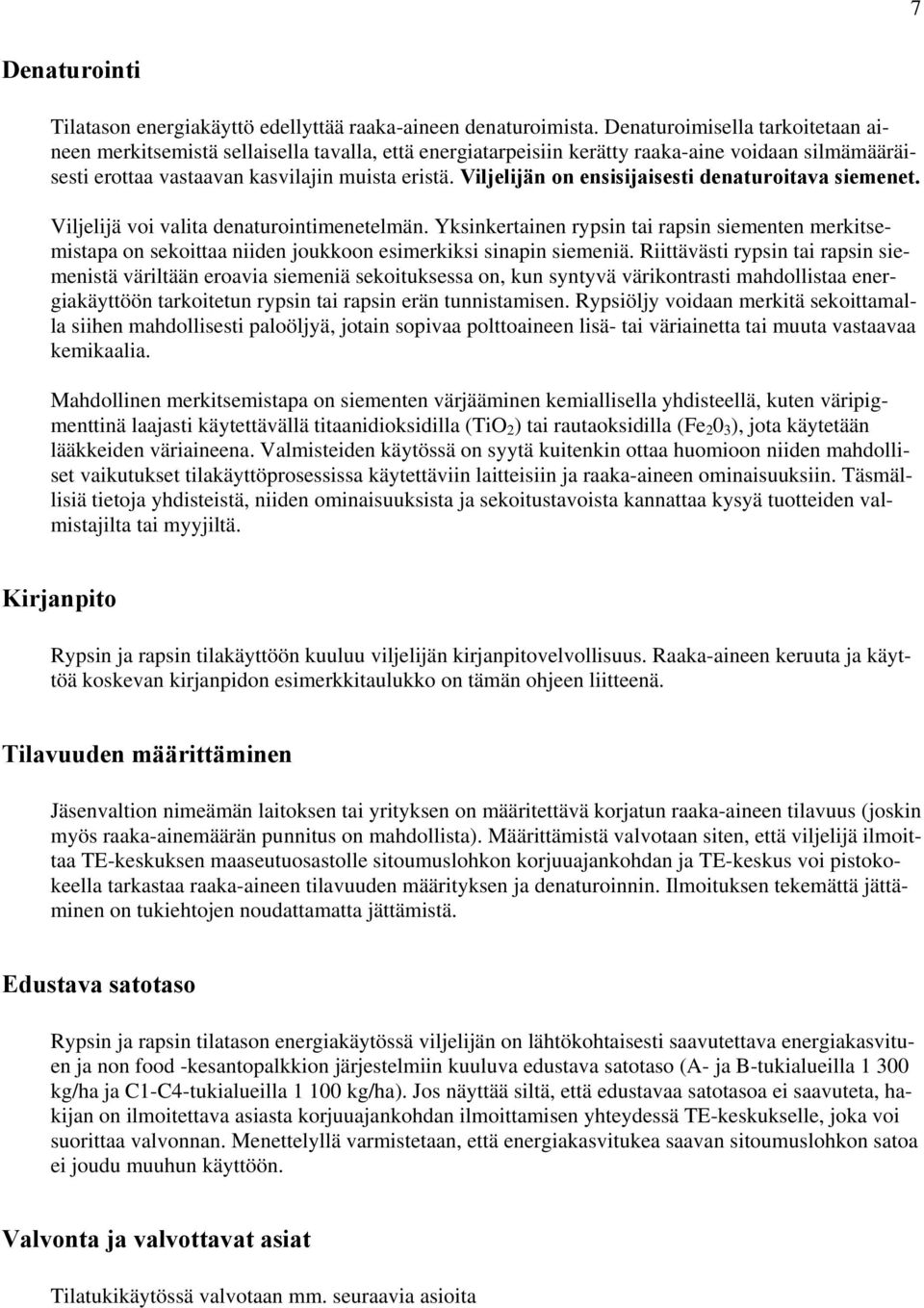 Viljelijän on ensisijaisesti denaturoitava siemenet. Viljelijä voi valita denaturointimenetelmän.