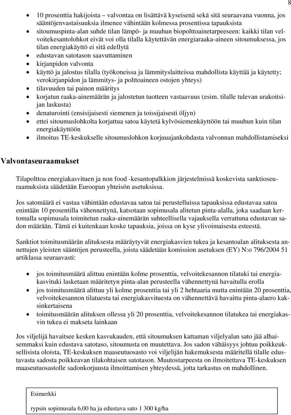 satotason saavuttaminen kirjanpidon valvonta käyttö ja jalostus tilalla (työkoneissa ja lämmityslaitteissa mahdollista käyttää ja käytetty; verokirjanpidon ja lämmitys- ja polttoaineen ostojen